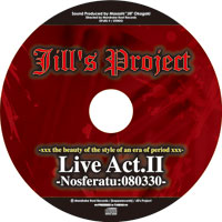 Live Act.II -Nosferatu:20080330- | Jill's Project
