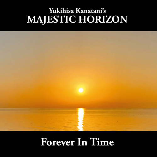 Forever In Time | Yukihisa Kanatani's MAJESTIC HORIZON