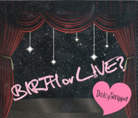 DaizyStripper 『BIRTH or LIVE?』(PLGC-040-1～4)