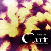 Plastic Tree 『Cut～Early Songs Best Selection～』(WPCV-10115)